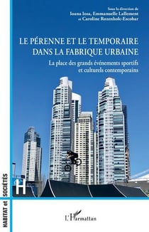 Le pérenne et le temporaire dans la fabrique urbaine : la place des grands eévénements sportifs et culturels contemporains