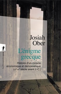 L'énigme grecque - histoire d'un miracle économique et démocratique (VIe-IIIe siècle avant J.-C.)