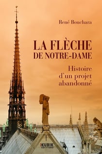 La flèche de Notre-Dame : Histoire d'un projet abandonné