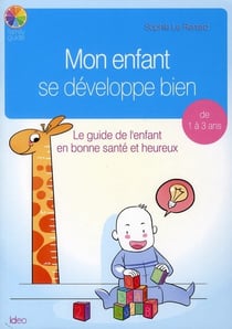 Mon enfant se développe bien - le guide de l'enfant en bonne santé et heureux - de 1 à 3 ans