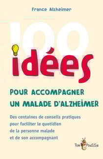 100 idées : pour accompagner un malade d'Alzheimer