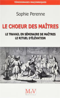 Le choeur des maîtres - le travail en séminaire de maîtres, le rituel d'élévation