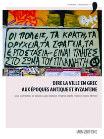 Dire la ville en grec aux époques antique et byzantine : Actes du colloque de Créteil, 10-11 juin 2016