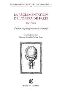 La Réglementation de l'Opéra de Paris (1669-2019) : Édition des principaux textes normatifs