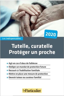 Tutelle, curatelle : proteger un proche (édition 2020)