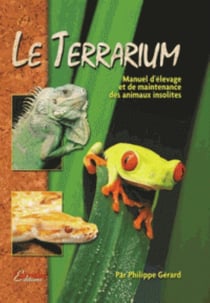 Le terrarium - manuel d'élevage et de maintenance des animaux insolites (2e édition)