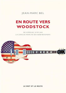 En route vers Woodstock - de Kerouac à Dylan, la longue marche des babyboomers