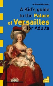 A kid's guide to the palace of versailles for adults
