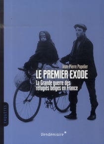 Le premier exode - la grande guerre des réfugiés belges en france