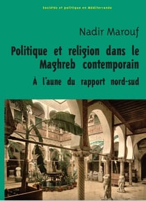 Politique et religion au Maghreb : dans l'histoire et dans la théorie