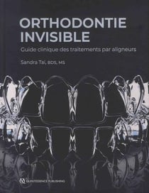 Orthodontie invisible - guide clinique des traitements par aligneurs