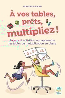A vos tables, prêts, multipliez ! 26 jeux et activités pour apprendre les tables de multiplication en classe