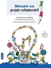 Réussir un projet collaboratif - 40 étapes avec la méthode "explorateur économico-social"