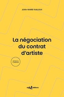 La négociation du contrat d'artiste : Guide de la négociation du contrat d'enregistrement de phonogrammes (3e édition)