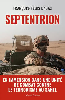 Septentrion : en immersion dans une unité de combat contre le terrorisme au Sahel
