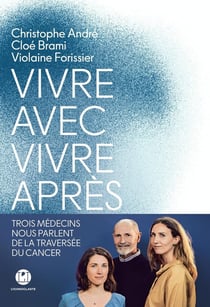 Vivre avec, vivre après : Trois médecins nous parlent de la traversée du cancer