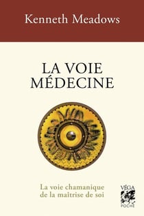 La voie médecine : La voie chamanique de la maîtrise de soi
