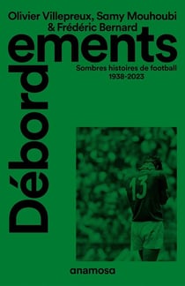 Débordements : Sombres histoires de football 1938-2023