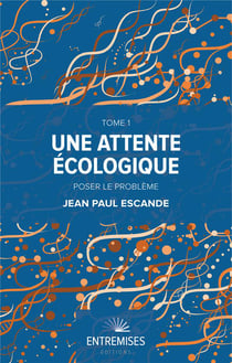 Une attente écologique Tome 1 : poser le problème