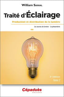 Traité d'éclairage Tome 2 : Production et distribution de la lumière - Les sources de lumière - La photométrie (3e édition)