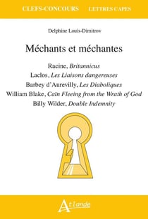 Méchants et méchantes : Racine, Britannicus - Laclos, les Liaisons dangereuses - Barbey d'Aurevilly, les Diaboliques - William Blake, Caïn Fleeing from the Wrath of God - Billy Wilder, Double Indemnity