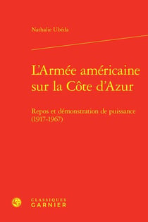 L'armée américaine sur la Côte d'Azur : Repos et démonstration de puissance (1917-1967)