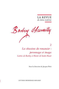 La revue des lettres modernes - Jules Barbey d'Aurevilly n.2 : Les obsessions du romancier : personnages et images Lettres de Barbey à Hector de Saint-Maur