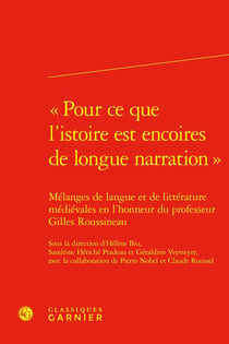 « Pour ce que l'istoire est encoires de longue narration » : Mélanges de langue et de littérature médiévales en l'honneur du professeur Gilles Roussineau