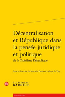 Décentralisation et République dans la pensée juridique et politique de la Troisième République