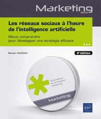 Les réseaux sociaux à l'heure de l'intelligence artificielle : Mieux comprendre pour développer une stratégie efficace (8e édition)