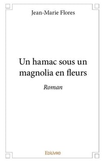 Un hamac sous un magnolia en fleurs - roman