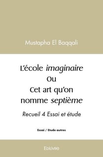 L ecole imaginaire ou cet art qu on nomme septieme - recueil 4 essai et etude
