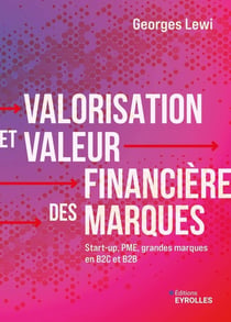 Valorisation et valeur financière des marques : Start-up, PME, grandes marques en B2C et B2B
