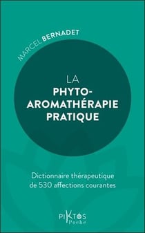 La phyto-aromathérapie pratique : Dictionnaire thérapeuthique de 530 affections courantes