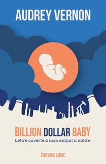 Billion dollar baby - lettre à mon enfant à naître, texte et compléments