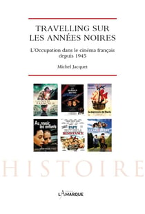 Travelling sur les années noires - l'Occupation dans le cinéma français depuis 1945