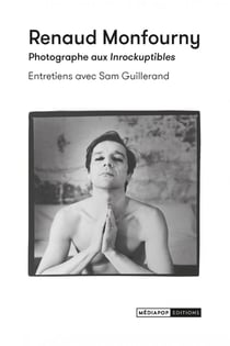 Renaud Monfourny, photographe aux Inrockuptibles : Entretiens avec Sam Guillerand