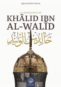 Khalid Ibn Al-Walid : la biographie
