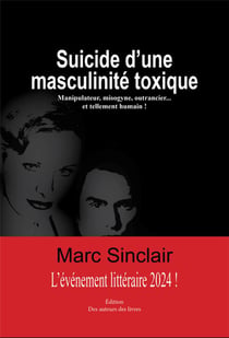 Suicide d'une masculinité toxique : Manipulateur, misogyne, outrancier... et tellement humain !