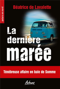 La dernière marée : Ténébreuse affaire en Baie de Somme