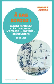A bas biribi ! : Albert Aernoult et Émile Rousset, l'affaire "Dreyfus" des ouvriers 1909-1912