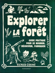 Explorer la forêt : guide pratique pour se nourrir, découvrir, fabriquer
