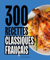 300 recettes : Classiques français