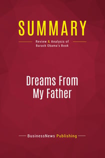 Summary: Dreams From My Father : Review and Analysis of Barack Obama's Book