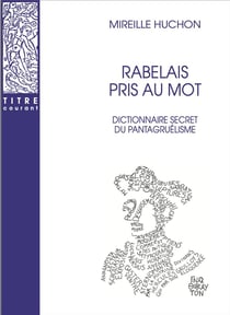 Rabelais pris au mot : Dictionnaire secret du pantagruélisme