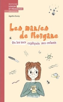 Les manies de Morgane ou les tocs expliqués aux enfants