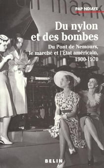 Du nylon et des bombes : Du Pont de Nemours, le marché et l'État américain, 1900-1970