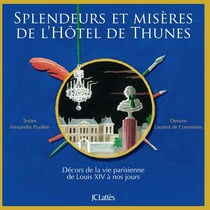 Splendeurs et misères de l'hôtel de Thunes - décors de la vie parisienne de Louis XIV à nos jours