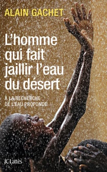 L'homme qui fait jaillir l'eau du désert - à la recherche de l'eau profonde