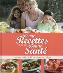 Bonnes recettes pour une bonne santé - les secrets de la cuisine anti-âge